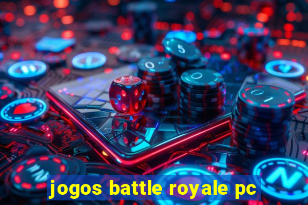 jogos battle royale pc